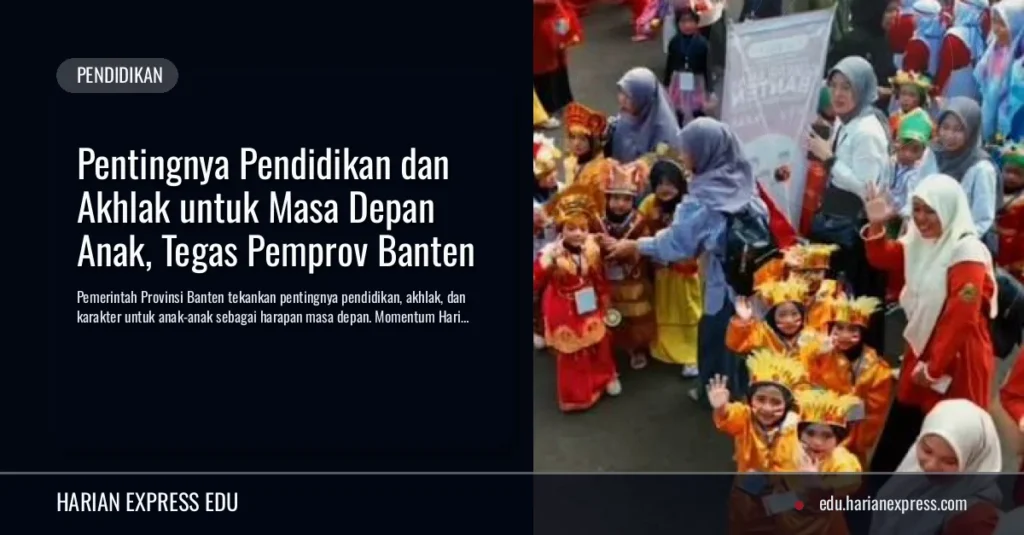 Pentingnya Pendidikan dan Akhlak untuk Masa Depan Anak, Tegas Pemprov Banten