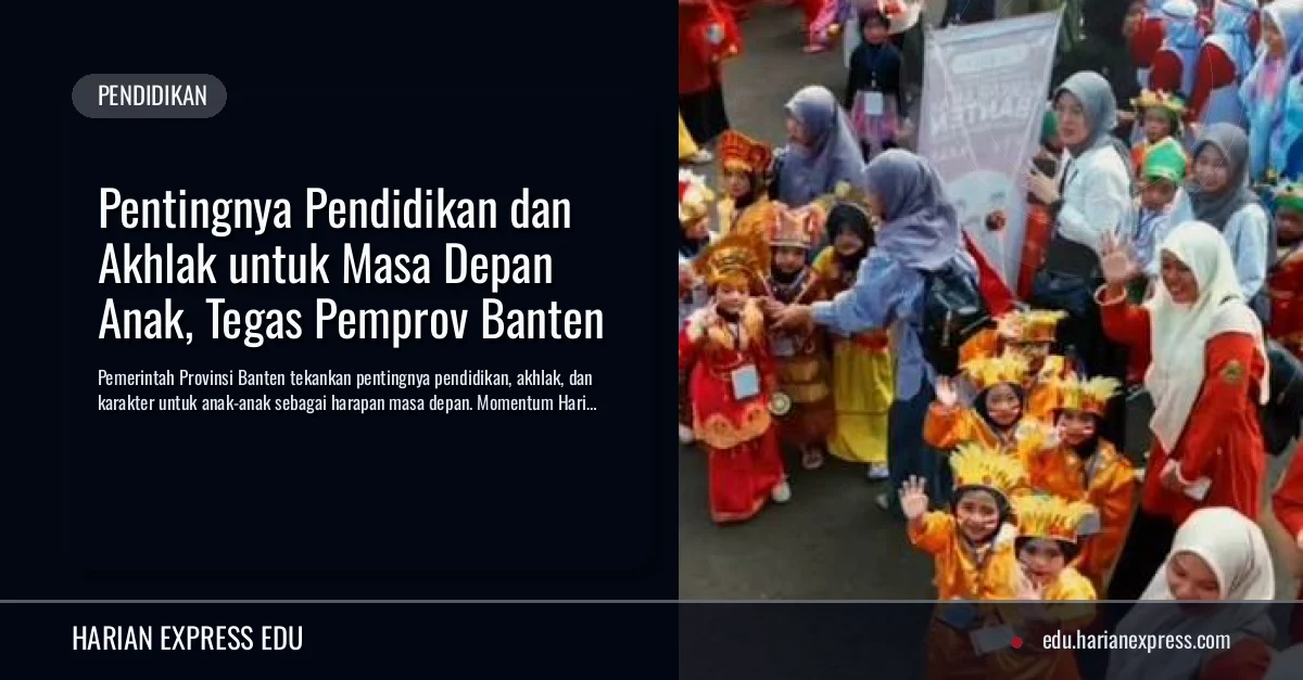 Pentingnya Pendidikan dan Akhlak untuk Masa Depan Anak, Tegas Pemprov Banten